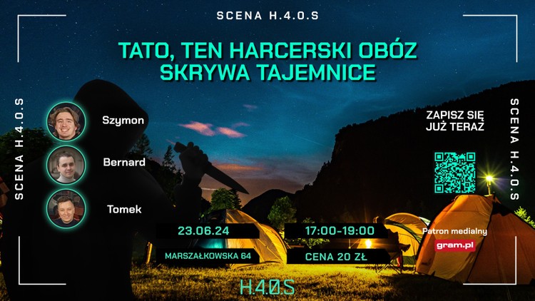 Termin: 23.06 (niedziela), Warszawa, H.4.0.S, przy ul. Marszałkowskiej 64. Godziny: 17.00-19.00., Scena H.4.0.S: Tato, ten harcerski obóz skrywa tajemnice